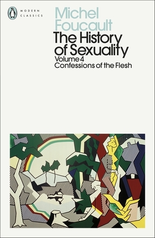 The History of Sexuality: Volume 4 - Confessions of the Flesh
