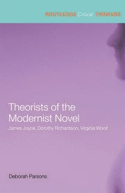 Theorists of the Modernist Novel: James Joyce, Dorothy Richardson and Virginia Woolf