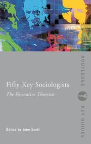 Fifty Key Sociologists: The Formative Theorists