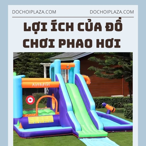 Lợi ích của đồ chơi phao hơi trong mùa hè này – Giải pháp vui chơi an toàn, mát mẻ và hấp dẫn