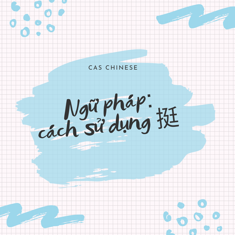 Ngữ pháp: Cách sử dụng 挺