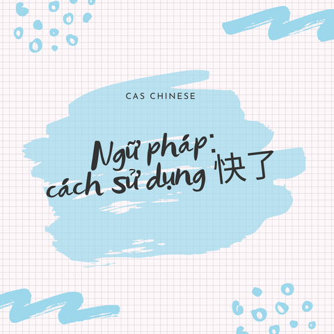 Ngữ pháp: Cách sử dụng 快了