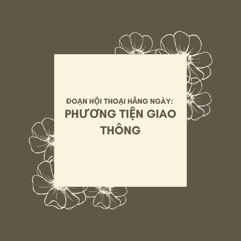 Đoạn hội thoại hằng ngày chủ đề: Phương tiện giao thông