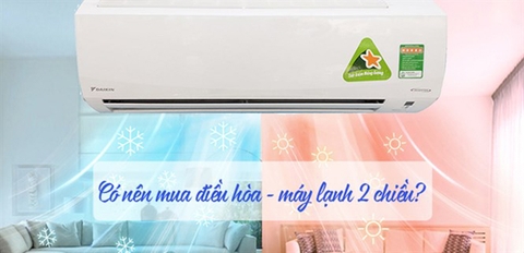 Có nên mua điều hòa, máy lạnh 2 chiều hay không? Vì sao?