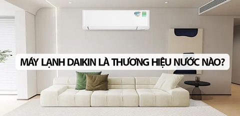 Máy lạnh Daikin là thương hiệu nước nào? Có tốt không?