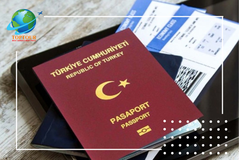 Visa Thổ Nhĩ Kỳ là gì? Bao gồm mấy loại? Thủ tục xin visa Thổ Nhĩ Kì bao gồm những gì?