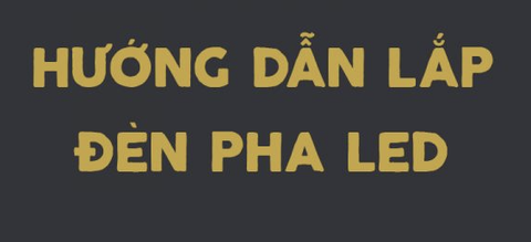 HƯỚNG DẪN LẮP ĐÈN PHA LED