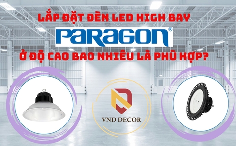 Lắp Đặt Đèn LED High Bay Paragon Ở Độ Cao Bao Nhiêu Là Phù Hợp?