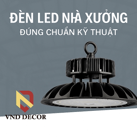 Đèn LED Nhà Xưởng: Kinh Nghiệm Chọn Đúng Chuẩn Kỹ Thuật Cho Doanh Nghiệp