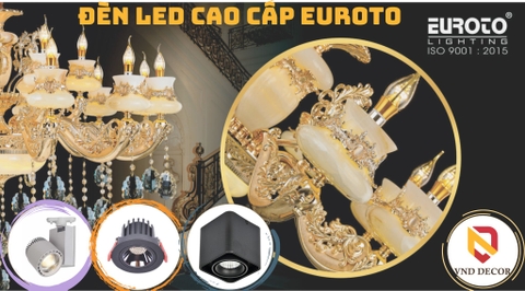 Đèn LED Euroto Lighting – Giải Pháp Chiếu Sáng Cao Cấp Chuẩn Châu Âu
