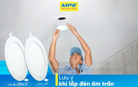 CÁC LƯU Ý KHI LẮP ĐẶT ĐÈN ÂM TRẦN