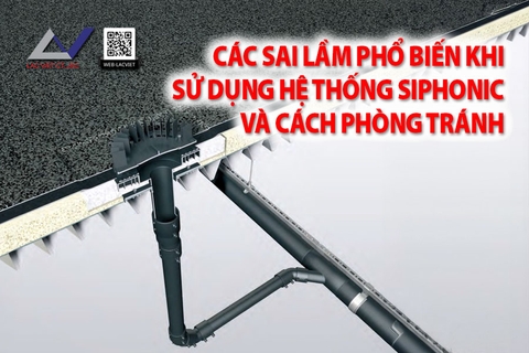 Các Sai Lầm Phổ Biến Khi Sử Dụng Hệ Thống Thoát Nước Siphonic Và Cách Phòng Tránh