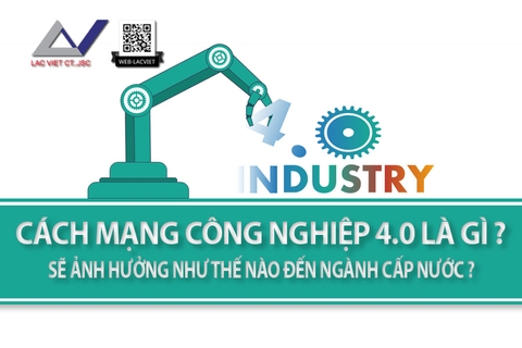 Cách mạng công nghiệp 4.0 là gì ? ảnh hưởng như thế nào đến Ngành cấp nước ?