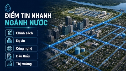 Tin tức ngành nước: Cập nhật chính sách, dự án và công nghệ cấp thoát nước