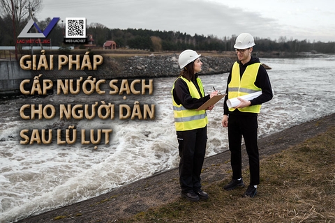 Giải Pháp Cấp Nước Sạch Nhanh Chóng Cho Người Dân Sau Lũ Lụt