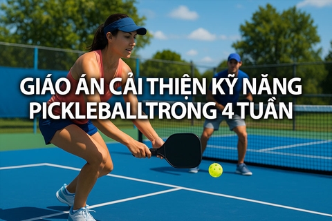 Giáo Án Cải Thiện Kỹ Năng Pickleball Trong 4 Tuần