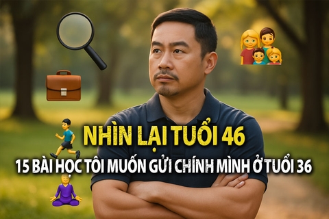 Nhìn Lại Tuổi 46: 15 Bài Học Tôi Muốn Gửi Chính Mình Ở Tuổi 36