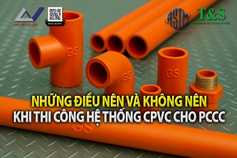 Những điều nên & không nên khi thi công hệ CPVC cho hệ thống PCCC
