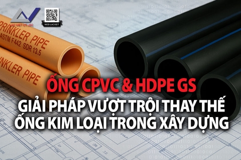 Ống CPVC & HDPE GS – Giải Pháp Vượt Trội Thay Thế Ống Kim Loại Trong Xây Dựng