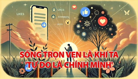 Sống trọn vẹn là khi ta 'tự do là chính mình' ✨