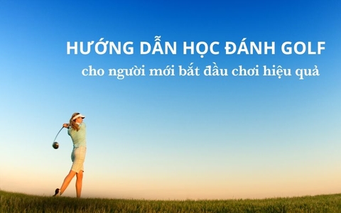 Trọn bộ cách chơi golf cơ bản cho người mới bắt đầu