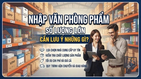 Nhập văn phòng phẩm số lượng lớn cần lưu ý những gì?