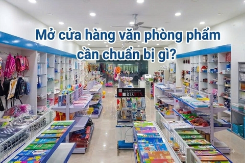 Mở cửa hàng văn phòng phẩm cần chuẩn bị gì?
