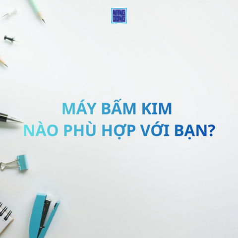 Máy bấm kim nào phù hợp với bạn? Cách chọn máy bấm kim - VPP Năng Động