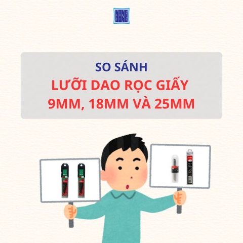 So Sánh Lưỡi Dao 9mm, 18mm và 25mm - Loại Nào Phù Hợp Với Bạn