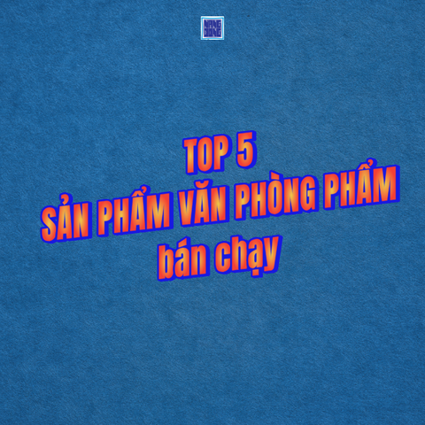 Top 5 Sản Phẩm Văn Phòng Phẩm Bán Chạy Nhất 2026 Của VPP Năng Động
