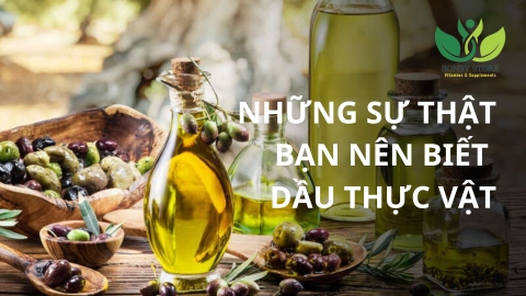 Những Sự Thật Về Dầu Thực Vật Mà Bạn Nên Biết