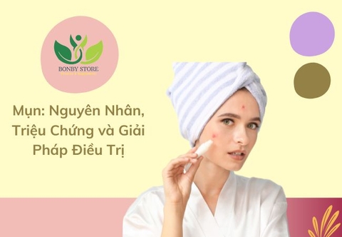 Mụn: Nguyên Nhân, Triệu Chứng và Giải Pháp Điều Trị