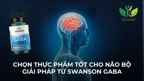 CHỌN THỰC PHẨM GÌ ĐỂ TĂNG SỨC KHOẺ NÃO BỘ - GIẢI PHÁP HIỆU QUẢ ĐẾN TỪ SWANSON GABA