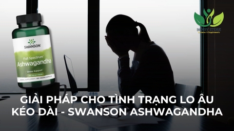 GIẢI PHÁP CHO TÌNH TRẠNG LO ÂU KÉO DÀI - SWANSON ASHWAGANDHA