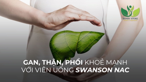 Bí Quyết Cho Gan, Thận, Phổi Khỏe Mạnh: Giải Pháp Từ Swanson NAC Và Chế Độ Dinh Dưỡng Khoa Học
