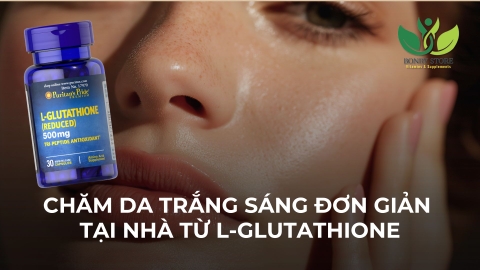 CHĂM DA TRẮNG SÁNG TẠI NHÀ VỚI VIÊN UỐNG PURITAN'S PRIDE L-GLUTATHIONE