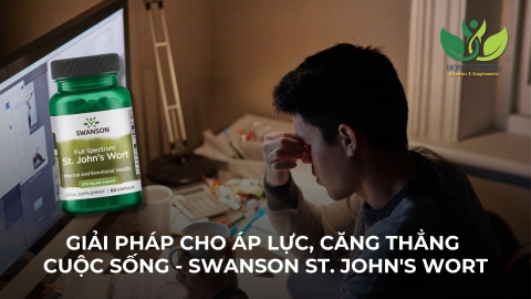 GIẢI PHÁP CHO ÁP LỰC, CĂNG THẲNG CUỘC SỐNG - SWANSON ST. JOHN'S WORT