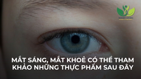 MẮT SÁNG, MẮT KHOẺ CÓ THỂ THAM KHẢO NHỮNG THỰC PHẨM SAU ĐÂY