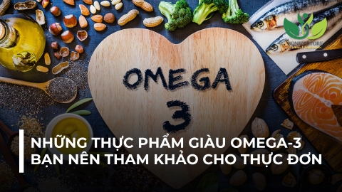 NHỮNG LOẠI THỰC PHẨM GIÀU OMEGA-3 TỐT CHO SỨC KHOẺ MÀ BẠN NÊN THAM KHẢO CHO THỰC ĐƠN HÀNG NGÀY