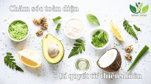 Chăm sóc toàn diện - Bí quyết từ thiên nhiên