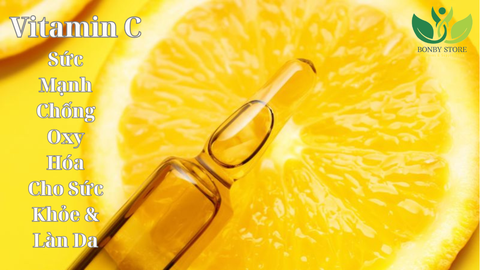 Vitamin C: Sức Mạnh Chống Oxy Hóa Cho Sức Khỏe & Làn Da