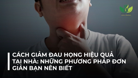 CÁCH GIẢM ĐAU HỌNG HIỂU QUẢ TẠI NHÀ