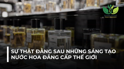 SỰ THẬT ĐẰNG SAU NHỮNG SÁNG TẠO NƯỚC HOA ĐẲNG CẤP THẾ GIỚI