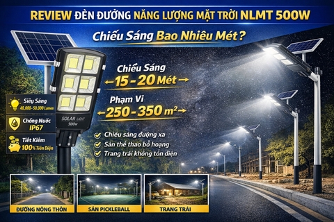 Review Đèn Đường Năng Lượng Mặt Trời 500W – Chiếu Sáng Bao Nhiêu Mét?