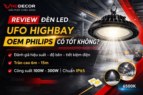Đèn LED UFO Highbay OEM Philips Có Tốt Không? Có Nên Lắp Cho Nhà Xưởng?