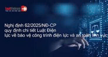 Nghị định 62/2025/NĐ-CP Quy định chi tiết thi hành Luật điện lực về bảo vệ công trình điện lực và an toàn trong lĩnh vực điện lực
