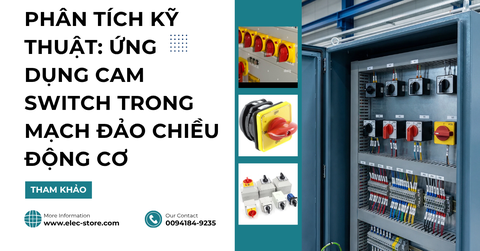 🔄 Phân tích kỹ thuật: Ứng dụng cam switch trong mạch đảo chiều động cơ