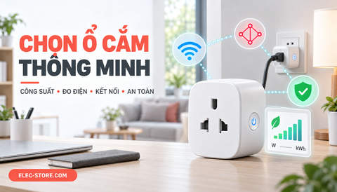 🔌 Cách chọn ổ cắm thông minh: Công suất, đo điện, kết nối và an toàn