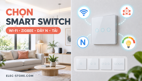 ⚡ Cách chọn công tắc thông minh: Wi‑Fi/Zigbee, dây N, số nút và tải