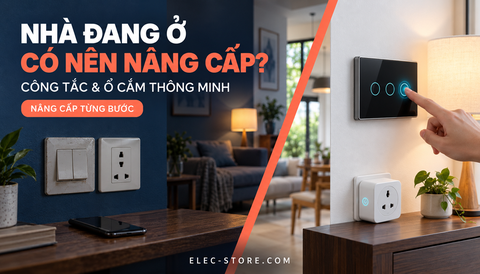 🏠 Nhà đang ở có nên nâng cấp lên công tắc và ổ cắm thông minh?